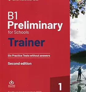 B1 Preliminary for Schools Trainer 1 for the Revised 2020 Exam six Practice Tests