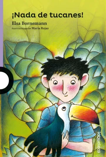 ¡Nada de Tucanes! Elsa Bornemann - Loqueleo