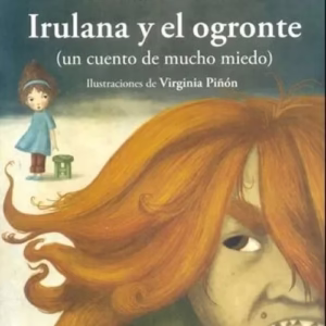 Irulana y el Ogronte – Graciela Montes – Ed. Loqueleo 8+