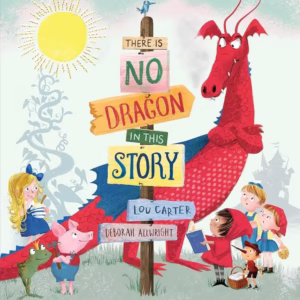 There is No Dragon in This Story – Bloomsbury Publishing – ISBN: 9781408864906