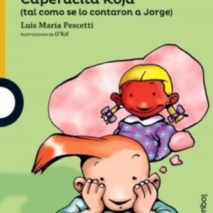 Caperucita Roja Tal Como se la Contaron a Jorge – Edad: 6+ Ed. Loqueleo ISBN: 9789504646549