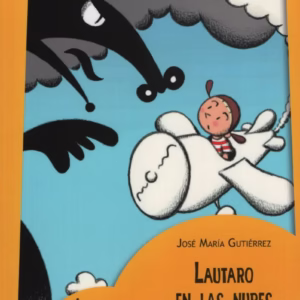 LAUTARO EN LAS NUBES – José María Gutierrez – ISBN: 9789500117159 IMPRENTA MAYUSCULA
