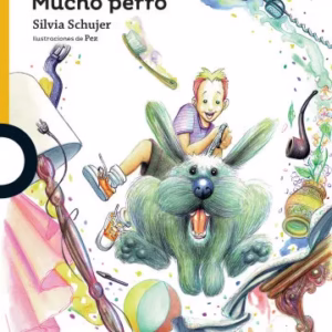 Mucho Perro – Silvia Schujer – Serie Amarilla – Ed. Loqueleo