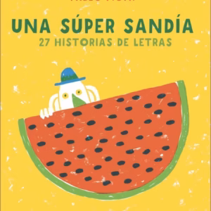 Una Súper Sandía – Pablo Pick – Ed Ojoreja